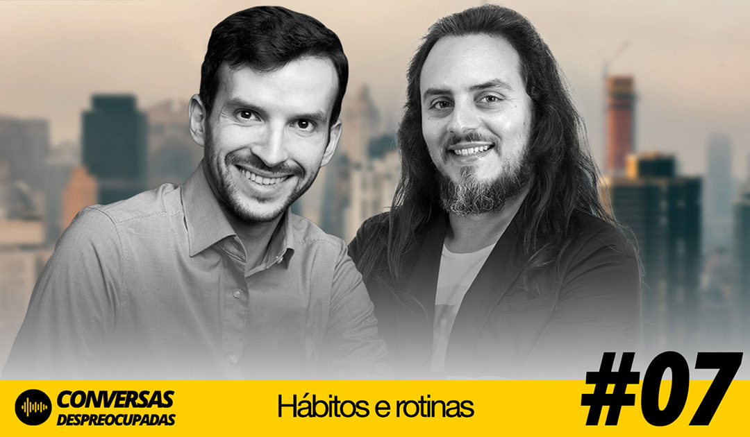#07 – Hábitos e rotinas para alcançar metas invejáveis
