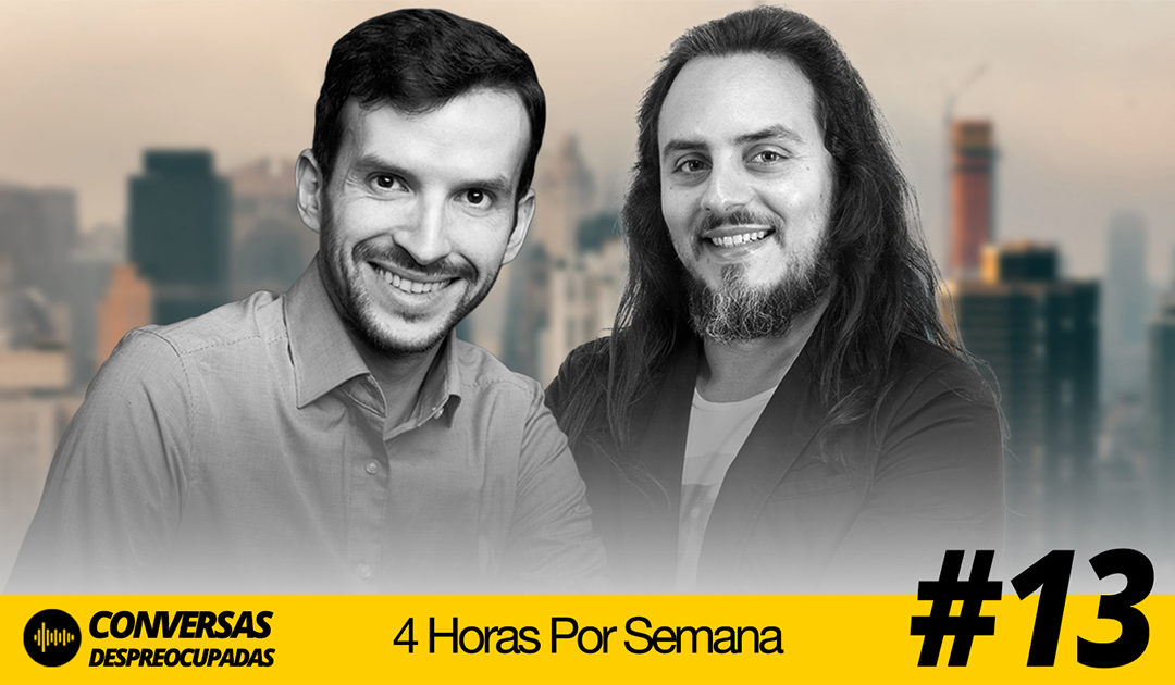 #13 – Trabalhar 4 Horas Por Semana: Mito ou Realidade?