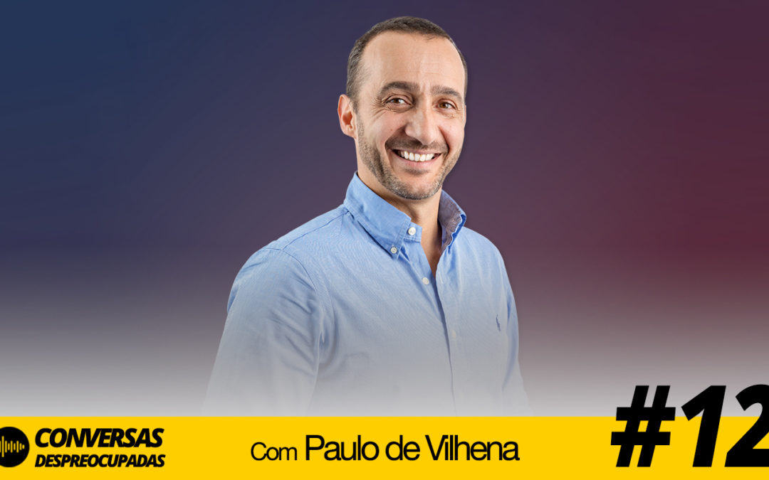 #12 – Quase tudo o que lhe ensinaram está errado com Paulo de Vilhena