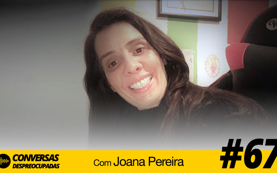#67 – Quero ter uma tecla para clicar e receber as coisas já prontas! – com Joana Pereira