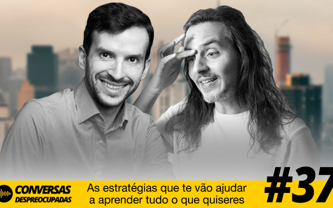 #37 – As estratégias que te vão ajudar a aprender tudo o que quiseres