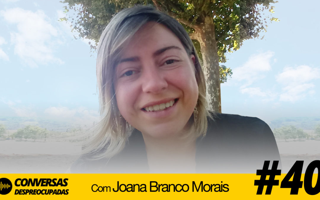 #40 – Vulnerabilidade e “despreocupismo” – com Joana Branco Morais