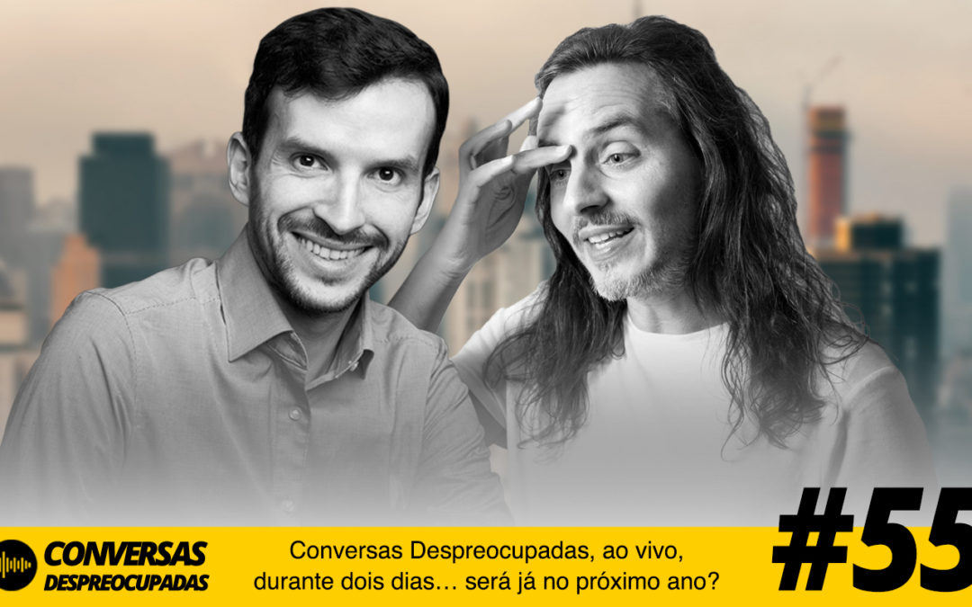 #55 – Conversas Despreocupadas, ao vivo, durante dois dias… será já no próximo ano?